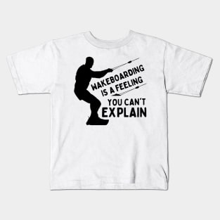 Wakeboarding Is A Feeling You Can't Explain Funny Wakeboarding Adventure Kids T-Shirt